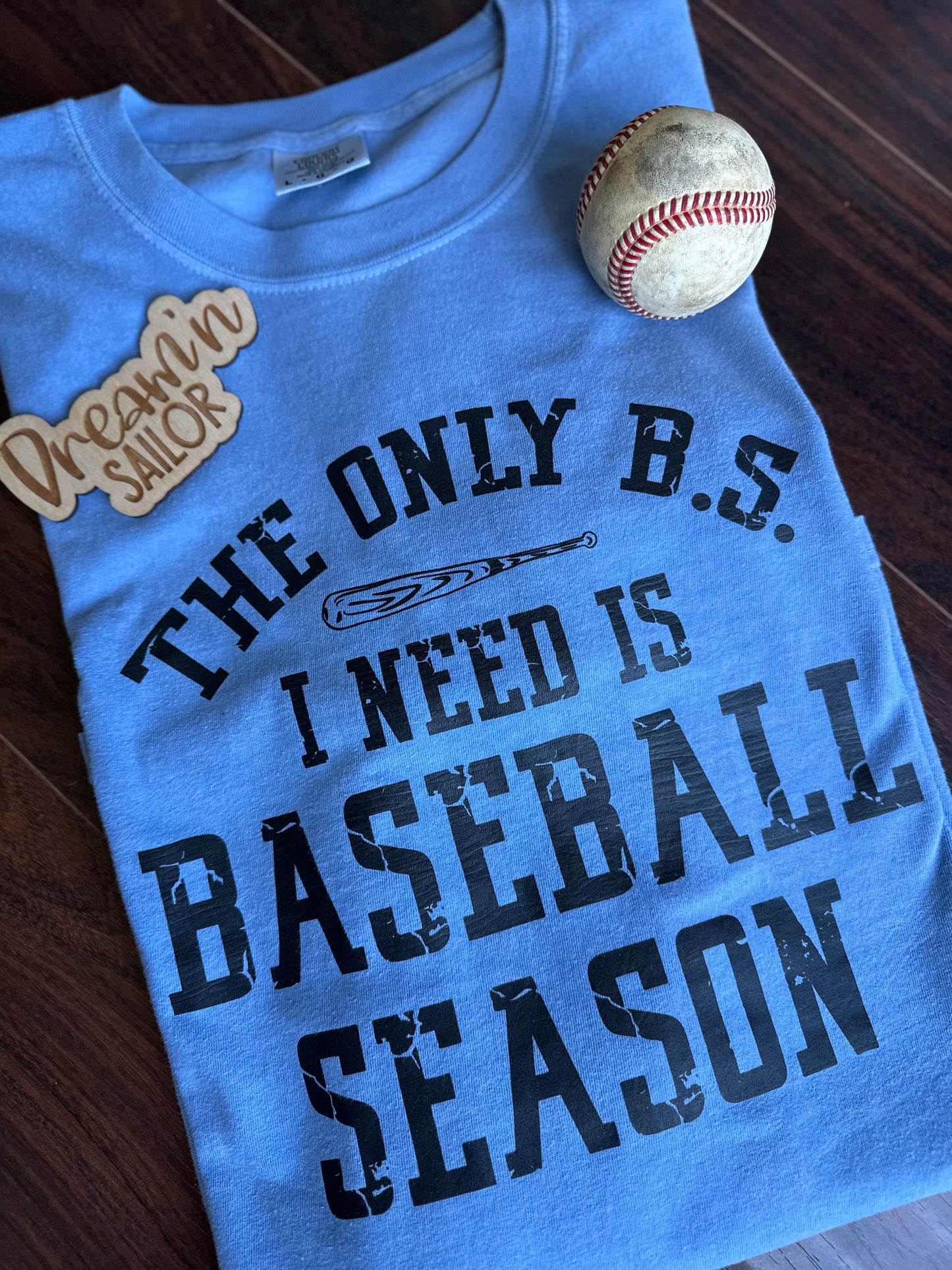The only B.S. I need is Baseball Season screen print heat pressed on a Comfort Colors tshirt